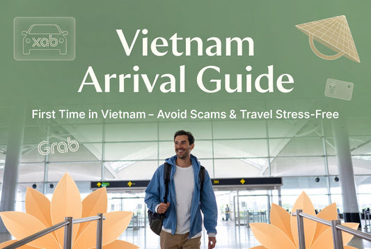 Vietnam Arrival Guide: First Time in Vietnam – Avoid Scams & Travel Stress-Free